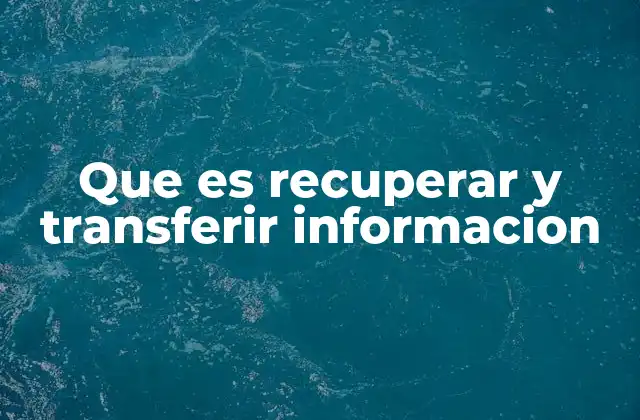 Que es Recuperar y Transferir Informacion 2 El papel de la recuperación y transferencia en sistemas digitales