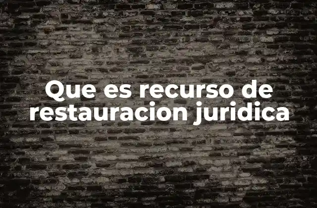 Que es Recurso de Restauracion Juridica