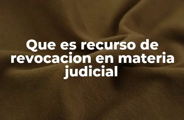 Que es Recurso de Revocacion en Materia Judicial