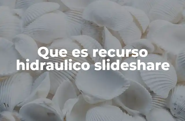 Que es Recurso Hidraulico Slideshare