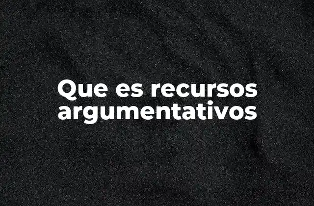 Que es Recursos Argumentativos