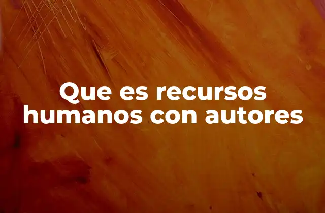 Que es Recursos Humanos con Autores