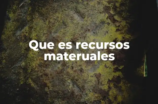 Que es Recursos Materuales