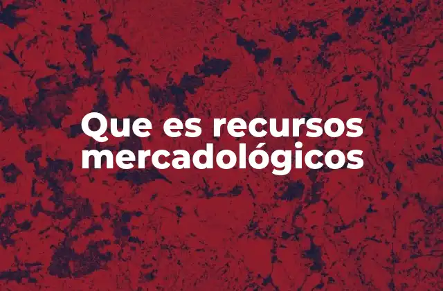 Que es Recursos Mercadológicos