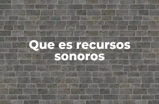 Que es Recursos Sonoros