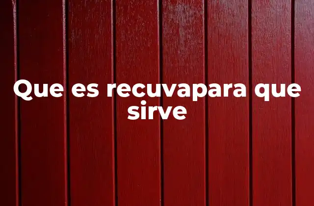 Que es Recuvapara que Sirve