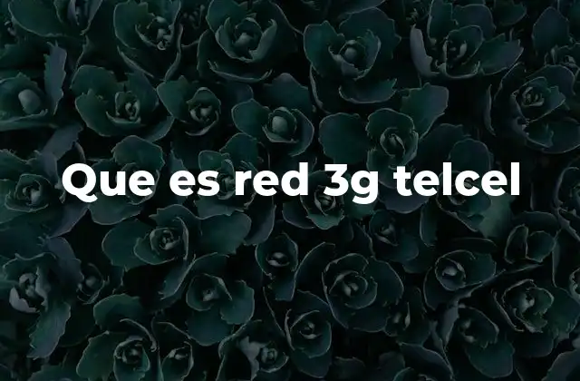 Que es Red 3g Telcel