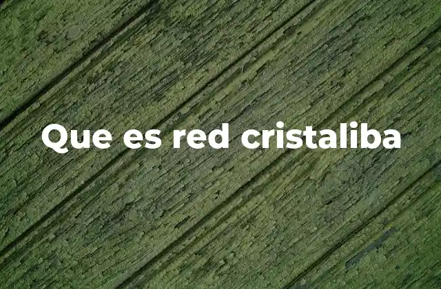Que es Red Cristaliba