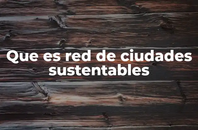Que es Red de Ciudades Sustentables