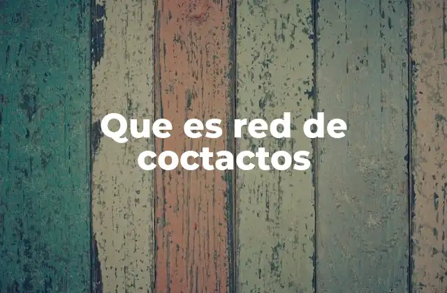 Que es Red de Coctactos