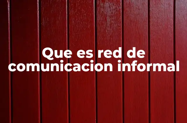 Que es Red de Comunicacion Informal