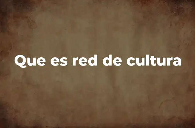 Que es Red de Cultura