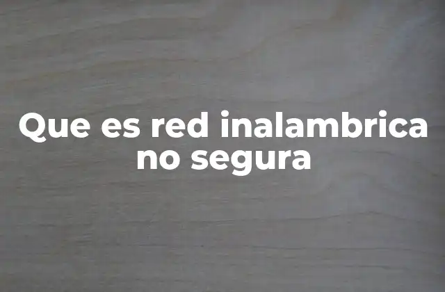 Cómo identificar una red inalámbrica no protegida