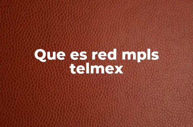 Que es Red Mpls Telmex