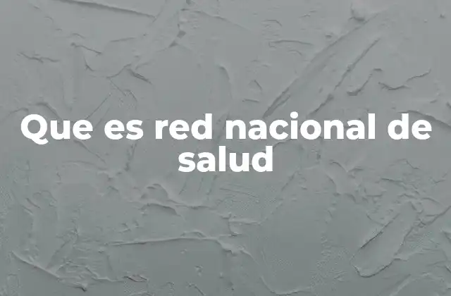 Que es Red Nacional de Salud
