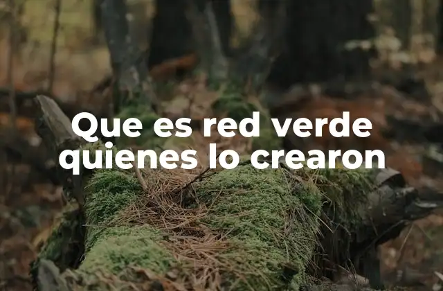 Que es Red Verde Quienes Lo Crearon