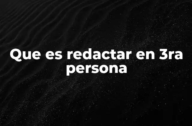 Que es Redactar en 3ra Persona