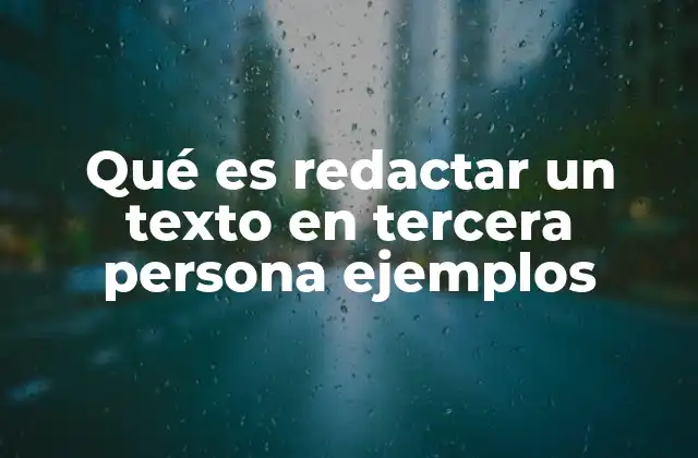 Qué es Redactar un Texto en Tercera Persona Ejemplos