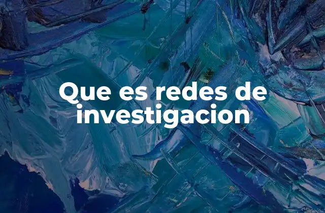 Que es Redes de Investigacion