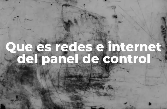 Que es Redes e Internet Del Panel de Control