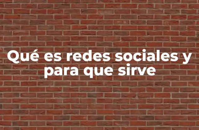 Qué es Redes Sociales y para que Sirve
