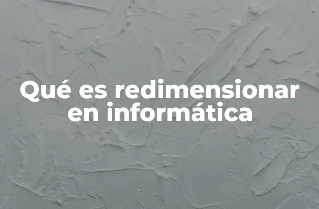 Qué es Redimensionar en Informática