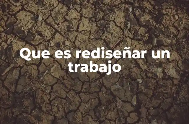 Que es Rediseñar un Trabajo