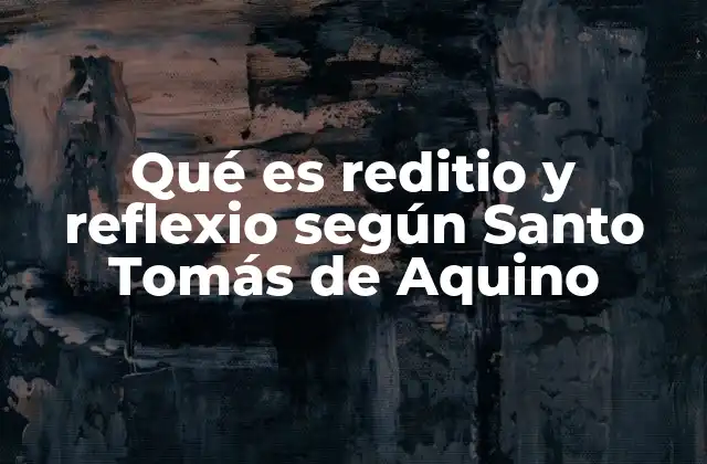 Qué es Reditio y Reflexio según Santo Tomás de Aquino