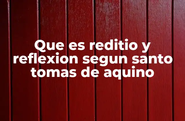 Que es Reditio y Reflexion Segun Santo Tomas de Aquino