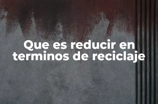 La importancia de la reducción en la gestión sostenible de residuos