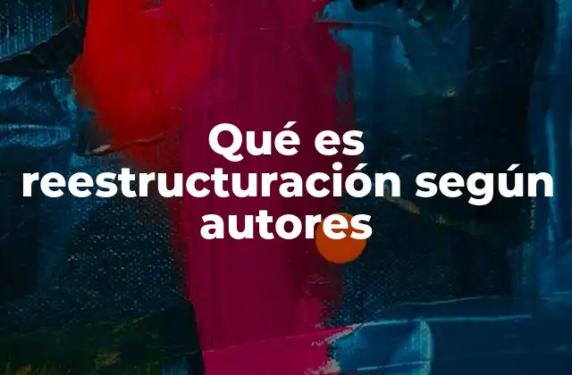 Qué es Reestructuración según Autores