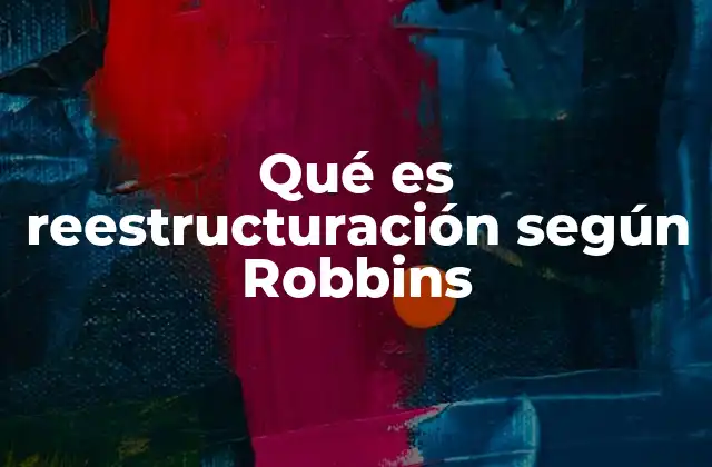 Qué es Reestructuración según Robbins