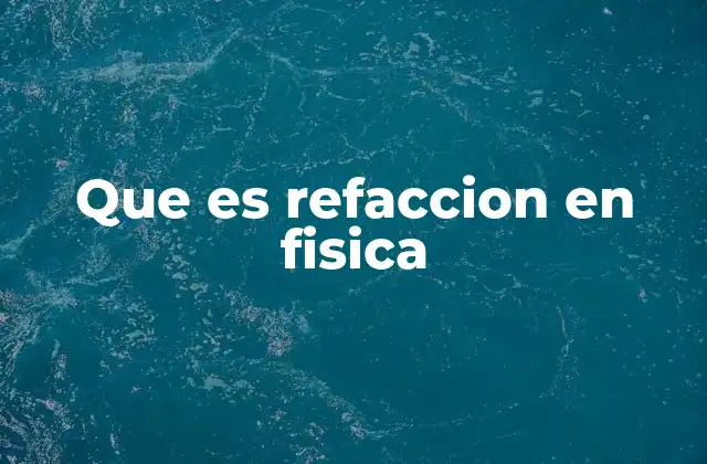 Que es Refaccion en Fisica