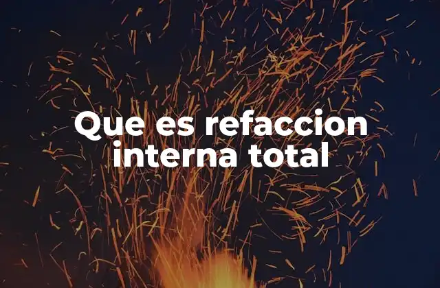 Que es Refaccion Interna Total