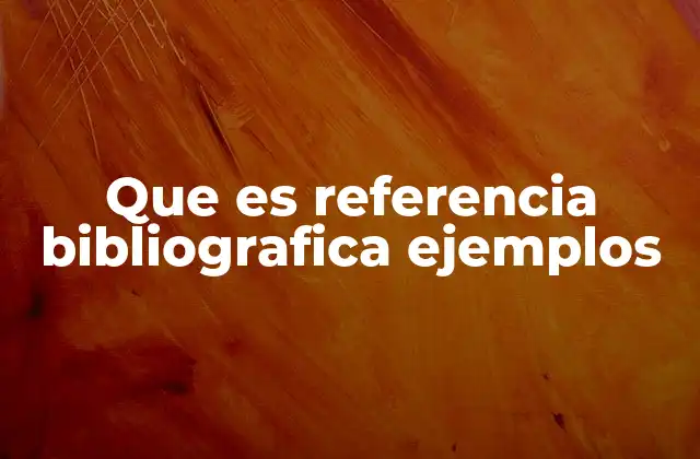 Que es Referencia Bibliografica Ejemplos