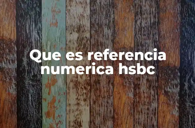 Que es Referencia Numerica Hsbc