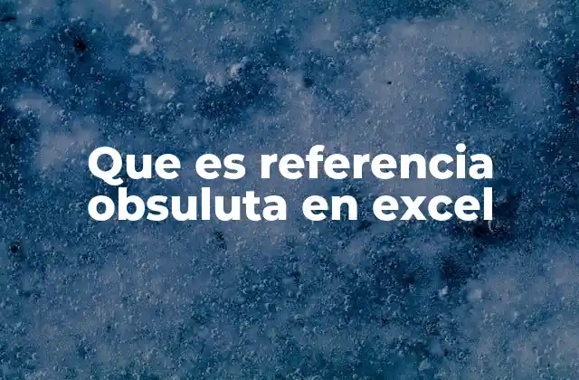 Que es Referencia Obsuluta en Excel