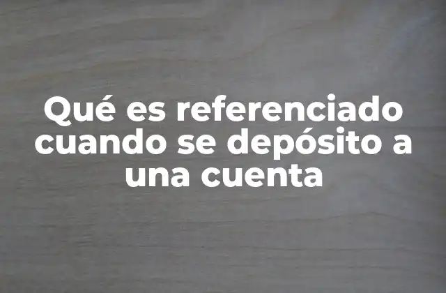 Qué es Referenciado Cuando Se Depósito a una Cuenta