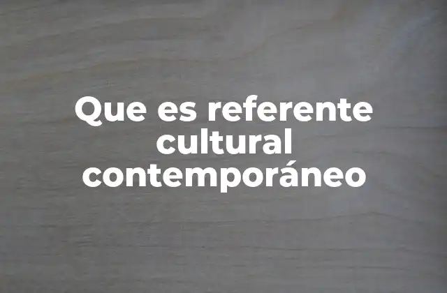 Que es Referente Cultural Contemporáneo