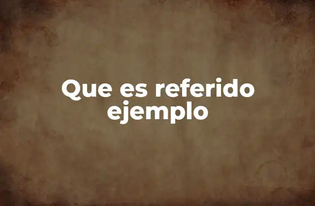 Que es Referido Ejemplo