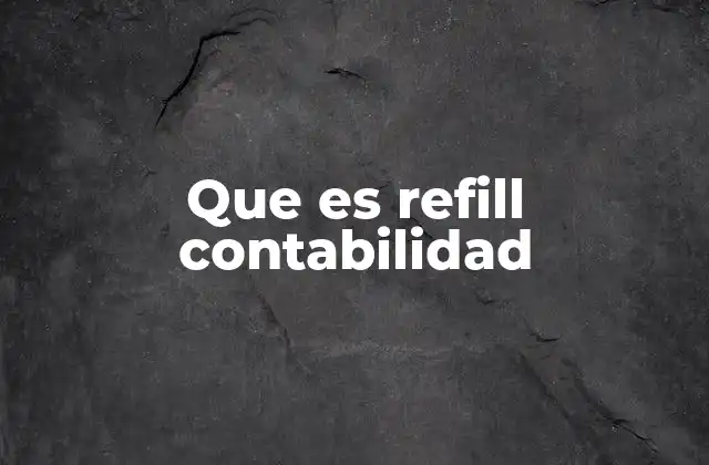 Que es Refill Contabilidad