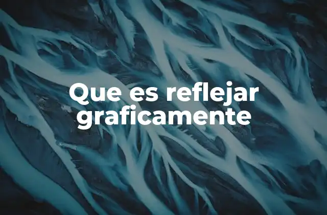 Que es Reflejar Graficamente
