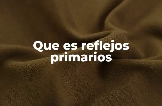 Que es Reflejos Primarios