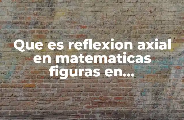 Que es Reflexion Axial en Matematicas Figuras en Matematicas
