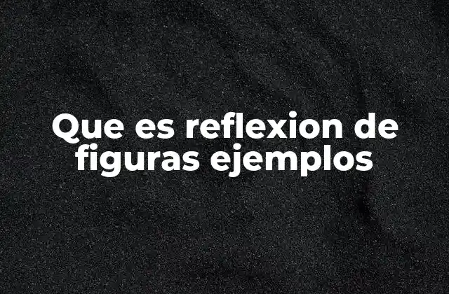 Que es Reflexion de Figuras Ejemplos