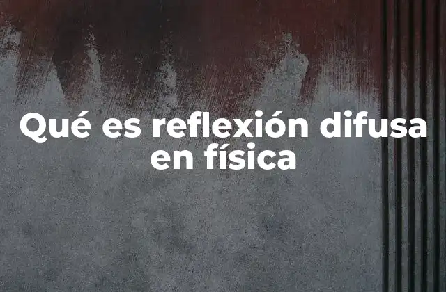 Cómo la reflexión difusa afecta nuestra percepción visual