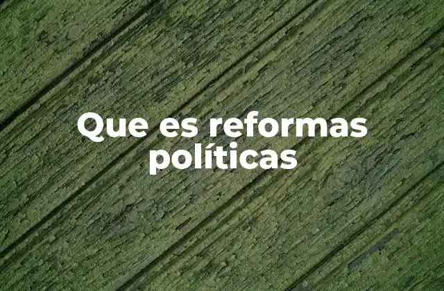 Que es Reformas Políticas
