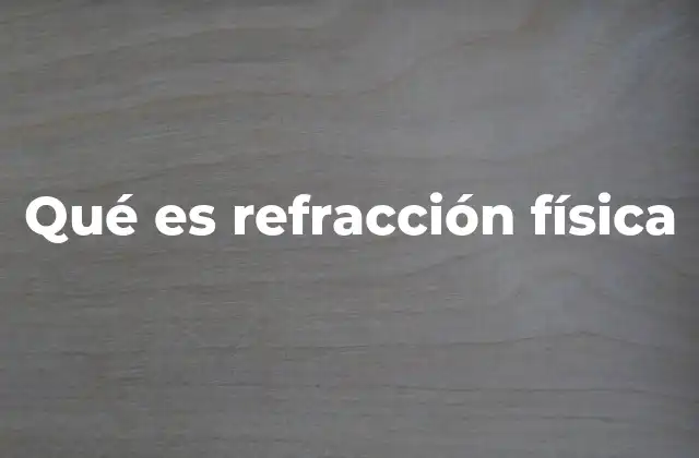 Qué es Refracción Física