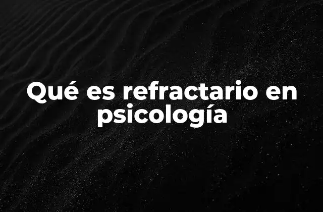 Qué es Refractario en Psicología