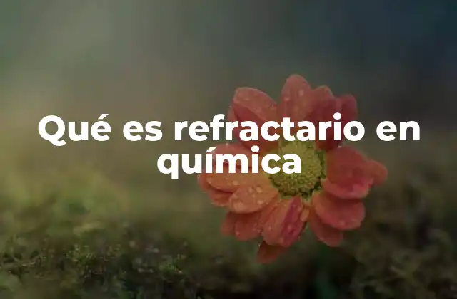 Qué es Refractario en Química